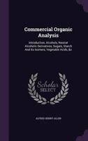 Commercial Organic Analysis: Introduction, Alcohols, Neutral Alcoholic Derivatives, Sugars, Starch and Its Isomers, Vegetable Acids, &C 117610568X Book Cover