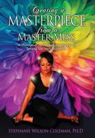 Creating a Masterpiece from a Master Mess: A 'prescription to Create an Amazing Life by Igniting Your Inner Millionaire 0974938777 Book Cover