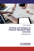 Rutting and Fatigue of Polymer Modified HMA Concrete: Building Materials 6200501327 Book Cover
