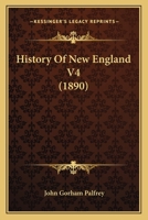 History of New England. Volume 4 of 5 1240100973 Book Cover