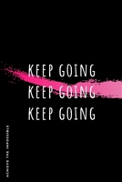 ACHIEVE THE IMPOSSIBLE Keep Going: Fitness and Weight loss Motivation Dot Grid Composition Notebook Get Fit and Stronger Gift for Workout Friend 167432801X Book Cover