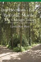 Intersections - Love, Betrayal, Murder: The Chicago Trilogy 143925222X Book Cover