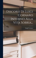 Discorsi Di Luigi Cornaro Intorno Alla Vita Sobria... 1017261857 Book Cover