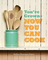 You're Grown - Now You Can Cook 1468174436 Book Cover