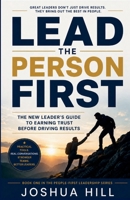Lead the Person First: The New Leader’s Guide to Earning Trust Before Driving Results B0H9ZQVRL7 Book Cover