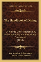 The Handbook of Dining; Or Corpulency and Leanness Scientifically Considered: Comprising the Art of Dining on Correct Principles Consistent With Easy ... Together With Special Remarks on These 1016920814 Book Cover