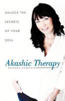 Akashic Therapy: Unlock the Secrets of Your Soul 1452536600 Book Cover