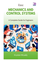 Robot Mechanics and Control Systems: A Complete Guide for Engineers B0F9WCZZFZ Book Cover