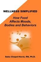 Wellness Simplified: How Food Affects Moods, Bodies, and Behaviors 1495473767 Book Cover