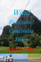 Wind Fantastic! Cambodia Train: Wind Fantastic! Cambodia Train B0BGF5KWK4 Book Cover