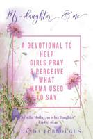 My Daughter and Me: A Devotional to Help Girls Pray and Perceive What Mama Used to Say 1796017965 Book Cover