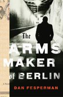 The Arms Maker of Berlin 0307268373 Book Cover