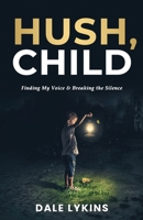Hush, Child: Finding My Voice & Breaking the Silence B0C2S7N8B6 Book Cover