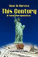 How To Survive This Century- A New Perspective 0557307848 Book Cover