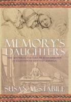 Memory's Daughters: The Material Culture of Remembrance in Eighteenth-Century America 0801440319 Book Cover