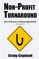 Non-Profit Turnaround: How To Rescue a Failing Organization 1481069438 Book Cover