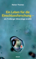 Ein Leben für die Einschlussforschung – ein Freiberger Mineraloge erzählt 3991310155 Book Cover