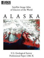 Satellite Image Atlas of Glaciers of the World: Alaska 1782662189 Book Cover