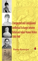 Unexpected and Unexplained Intellectual Exchanges between British and Indian Women Writers 1840-1940 9381043698 Book Cover