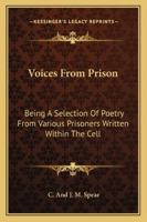 Voices From Prison: Being A Selection Of Poetry From Various Prisoners Written Within The Cell 1432529544 Book Cover