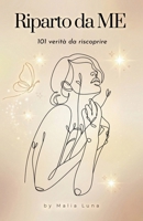 Riparto da ME: 101 verità da riscoprire per ritrovare te stessa e la tua forza interiore (Italian Edition) B0GWCQ97C7 Book Cover