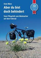 Aber du bist doch behindert: Vom Pflegefall zum Mutmacher auf dem Fahrrad 3746067561 Book Cover