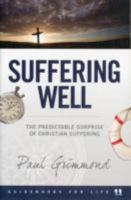Suffering Well: The predictable surprise of Christian suffering 1921896310 Book Cover