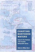 Charting Northern Waters: Essays for the Centenary of the Canadian Hydrographic Service 0773527109 Book Cover