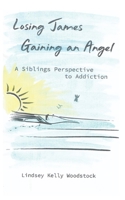 Losing James Gaining an Angel: A Siblings Perspective to Addiction B09W1VN1Q4 Book Cover