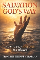 Salvation God's Way: How to Pray ANYONE Into Heaven (End Time World Revival) B0GKXQ65BK Book Cover