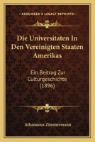 Die Universitaten In Den Vereinigten Staaten Amerikas: Ein Beitrag Zur Culturgeschichte (1896) 1145672604 Book Cover