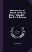 Recollections of a Recruit, an Official History of the Fifty-Fourth U. S. Infantry 1359561633 Book Cover