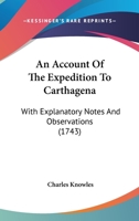 An Account of the Expedition to Carthagena, with Explanatory Notes and Observations (Dodo Press) 1275631177 Book Cover