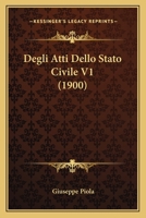 Degli Atti Dello Stato Civile V1 (1900) 1167714180 Book Cover