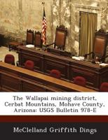 The Wallapai mining district, Cerbat Mountains, Mohave County, Arizona: USGS Bulletin 978-E 1289006504 Book Cover