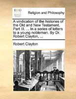 A Vindication of the Histories of the Old and New Testament 1341666026 Book Cover