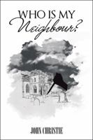 Who Is My Neighbour? 1524676675 Book Cover