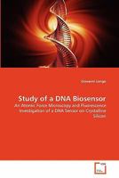 Study of a DNA Biosensor: An Atomic Force Microscopy and Fluorescence Investigation of a DNA Sensor on Crystalline Silicon 3639344081 Book Cover