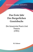 Das Erste Jahr Des Burgerlichen Gesetzbuchs: Die Gesammte Praxis Und Theorie (1901) 1160360677 Book Cover