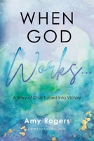 When God Works...: A Story of Crisis Turned into Victory B0C384JYSV Book Cover