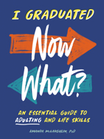 I Graduated: Now What?: An Essential Guide to Adulting and Life Skills 0593886364 Book Cover