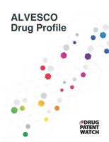 Alvesco Drug Profile: ALVESCO (ciclesonide) drug patents, FDA exclusivity, litigation, drug prices B0CF45J3S2 Book Cover