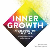 Inner Growth Workbook for Creatives: Journey from Scarcity to Abundance 1957768002 Book Cover