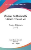 Oeuvres Posthumes De Girodet-Trioson V2: Peintre D'Histoire (1829) 1437472303 Book Cover