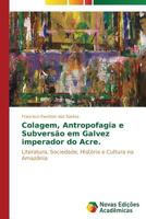 Colagem, Antropofagia E Subversao Em "Galvez Imperador Do Acre" 3639617487 Book Cover