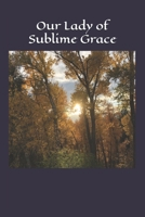 Our Lady of Sublime Grace: Poetry Reflecting the Marian Presence in Nature 1709810602 Book Cover
