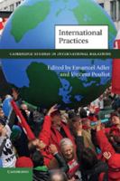 Cambridge Studies in International Relations, Volume 119: International Practices 0521281172 Book Cover