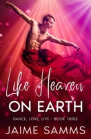 Like Heaven On Earth: Dance, Love, Live Book Three B0C5GFL3KR Book Cover