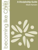 Becoming Like Christ: A Discipleship Guide (Black & White Version) 0988837617 Book Cover