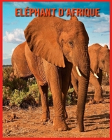 Eléphant d’Afrique: Recueil pour Enfants de Belles Images & d’Informations Intéressantes Concernant les Eléphant d’Afrique B08WJW8QZR Book Cover